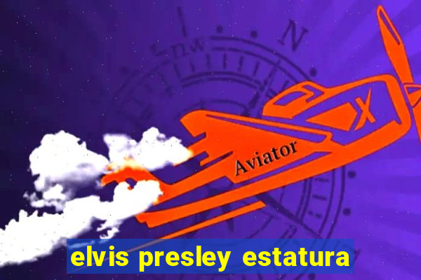 elvis presley estatura